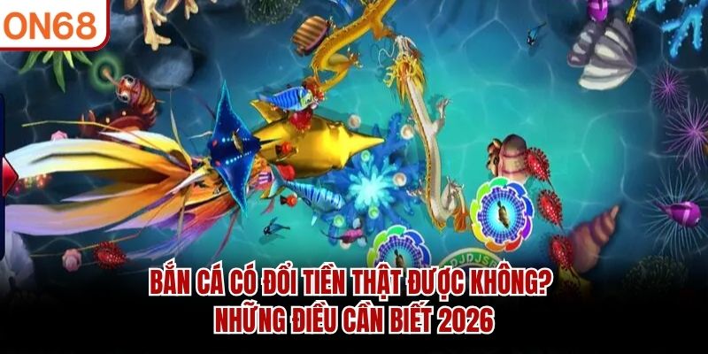 bắn cá có đổi tiền thật được không